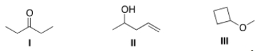 <strong>Which of the following statements is (are) accurate about the IR spectrum of compounds I, II, and III below? </strong> A) Compound I shows absorptions at 2950 and 1700 cm<sup>-1</sup>. B) Compound II shows absorptions at 3200-3600 and 1650 cm<sup>-1</sup>. C) Compound III shows absorptions at 3200-3600 and 2950 cm<sup>-1</sup>. D) Both (Compound I shows absorptions at 2950 and 1700 cm<sup>-1</sup>) and (Compound II shows absorptions at 3200-3600 and 1650 cm<sup>-1</sup>) are true.