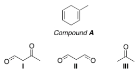 <strong>Which of the following is (are) formed by ozonolysis of compound A? </strong> A) Only I B) Only II C) Only I and II D) I, II, III