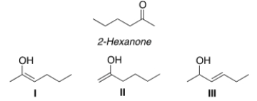 <strong>Which of the following compounds is a tautomer of 2-hexanone? </strong> A) Only I and II B) Only I and III C) Only II and III D) I, II, III