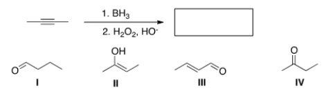 <strong>What is the major organic product of the following reaction? </strong> A) I B) II C) III D) IV