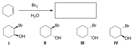 <strong>Predict the major product(s) of the following reaction. </strong> A) Only I and II B) Only II and IV C) Only II and III D) Only I and IV