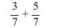 Add. Write the answer as a fraction in lowest terms or as an integer.