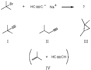 <strong>What would you expect to be the chief organic product(s)when tert-butyl bromide reacts with sodium acetylide,i.e. , </strong> A) I B) II C) III D) IV E) None of these