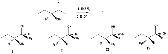 <strong>Predict the product(s)of the following reaction:  </strong> A) A mixture of I and II B) A mixture of I and III C) A mixture of II and III D) A mixture of II and IV E) A mixture of III and IV <div style=padding-top: 35px> 