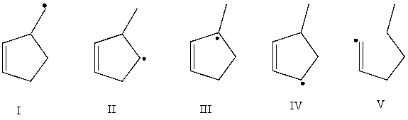 <strong>Which free radical would be least stable? </strong> A) I B) II C) III D) IV E) V