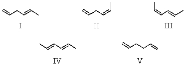 <strong>Arrange these hexadienes in order of expected decreasing stability. </strong> A) V > II > I > III > IV B) III > IV > II > I > V C) IV > III > II > V > I D) IV > III > I > II > V E) I > II > IV > III > V