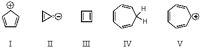 <strong>Which of the following would you expect to be aromatic? </strong> A) I B) II C) III D) IV E) V