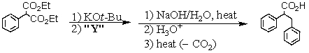 <strong>Consider the synthesis below.What is compound Y?  </strong> A) BrCH<sub>2</sub>CO<sub>2</sub>Et B) EtO-CO-CO-OEt C) CH<sub>3</sub>CH<sub>2</sub>Br D) C<sub>6</sub>H<sub>5</sub>CH<sub>2</sub>Br E) C<sub>6</sub>H<sub>5</sub>Br <div style=padding-top: 35px> 