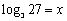 Use the definition of the logarithmic function to find   if   .<div style=padding-top: 35px> 