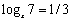 Use the definition of the logarithmic function to find   if   .<div style=padding-top: 35px> 