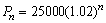 A city was incorporated in 2004 with a population of 25,000. It is expected that the population will increase at a rate of 2% per year. The population n years after 2004 is given by the sequence (a) Find the first 5 terms of the sequence. (b) Find the population in 2014.