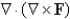 Let F be a vector field. Determine whether the expression is meaningful. If so, state whether the expression represents a scalar field or a vector field.