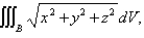 <strong>Use spherical coordinates to evaluate where B is the ball </strong> A)512 B)64 C)1024 D)8