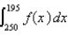 <strong>If f (x) is the probability density function for the blood cholesterol level of men over the age of 40, where x is measured in milligrams per deciliter, express as an integral the probability that the cholesterol level of such a man lies between 195 and .</strong> A) B) C) D) E)