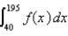 <strong>If f (x) is the probability density function for the blood cholesterol level of men over the age of 40, where x is measured in milligrams per deciliter, express as an integral the probability that the cholesterol level of such a man lies between 195 and .</strong> A) B) C) D) E)
