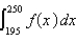 <strong>If f (x) is the probability density function for the blood cholesterol level of men over the age of 40, where x is measured in milligrams per deciliter, express as an integral the probability that the cholesterol level of such a man lies between 195 and .</strong> A) B) C) D) E)