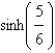 <strong>A telephone line hangs between two poles at 12 m apart in the shape of the catenary , where x and y are measured in meters. Find the slope of this curve where it meets the right pole. </strong> A) B) C) D) sinh 6 E)