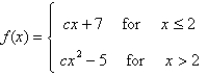 <strong>For what value of the constant c is the function f continuous on </strong> A) B) C) D) E)