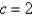 <strong>For what value of the constant c is the function f continuous on </strong> A) B) C) D) E)