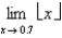 <strong>The symbol can be used to denote the greatest integer function, which is defined by the greatest integer n such that Use the graph of the function to find the indicated limit, if it exists. </strong> A)0 B)1 C)-0.7 D)0.7