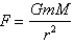Newton's Law of Gravitation says that the magnitude F of the force exerted by a body of mass m on a body of mass M is . Find .
