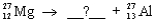 <strong>Identify the missing reactant or product in the following nuclear equation using the response list. </strong> A) alpha particle B) beta particle C) neutron D) proton