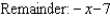 <strong>Find the quotient and remainder if   is divided by      </strong> A)     B)     C)     D)     E)     <div style=padding-top: 35px> 