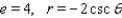 <strong>Find a polar equation of the conic with focus at the pole that has the eccentricity and equation of directrix. </strong> A) B) C) D) E)