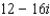 <strong>Write the expression in the form , where a and b are real numbers. </strong> A) B) C) D) E)