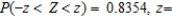 Let Z be the standard normal variable. Find the values of z, rounding to two decimal places, if z satisfies __________ __________