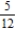 <strong>Let be the sample space associated with an experiment having the following probability distribution: Find the probability of the event .</strong> A) The probability is 0 B) The probability is C) The probability is D) The probability is
