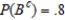Determine whether the given events A and B are independent. , , and . Answer dependent or independent.