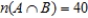 Let A and B be subsets of a universal set U and suppose , , , and . Compute: __________ __________ __________