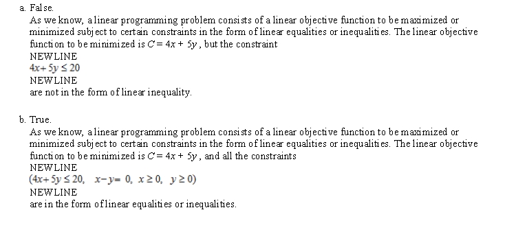 Determine whether the statement is true or false. If it is true, explain why it is true. If it is false, give an example to show why it is false. The following problem is a linear programming problem. Minimize subject to: x - y = 0