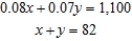 <strong>Formulate but do not solve the problem. Michael Perez has a total of $1,100 on deposit with two savings institutions. One pays interest at the rate of 7%/year, whereas the other pays interest at the rate of 8%/year. If Michael earned a total of $82 in interest during a single year, how much does he have on deposit in each institution? Let x be the amount of money in saving institution with interest at the rate of 7%/year.</strong> A) B) C) D)