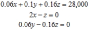 <strong>Formulate but do not solve the problem. The annual returns on Sid Carrington's three investments amounted to $28,000: 6% on a saving account, 10% on mutual funds and 16% on bonds. The amount of Sid's investment in bouds was twice the amount of his investment in the savings account and the interest earned from his investment in bounds was equal to the dividends he received from his investment in mutual funds. Find how much money he placed in each type of investment. Let x be the money invested in saving account, y be the money investedr in mutual funds and z be the money invested in bonds.</strong> A) B) C) D) E)