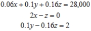 <strong>Formulate but do not solve the problem. The annual returns on Sid Carrington's three investments amounted to $28,000: 6% on a saving account, 10% on mutual funds and 16% on bonds. The amount of Sid's investment in bouds was twice the amount of his investment in the savings account and the interest earned from his investment in bounds was equal to the dividends he received from his investment in mutual funds. Find how much money he placed in each type of investment. Let x be the money invested in saving account, y be the money investedr in mutual funds and z be the money invested in bonds.</strong> A) B) C) D) E)