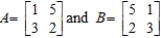 Let . Compute AB and BA and hence deduce that matrix multiplication is, in general, not commutative. 
