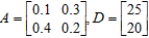 Matrix A is an input-output matrix associated with an economy, and matrix D (units in millions of dollars) is a demand vector. Find the final outputs of each industry so that the demands of both industry and the open sector are met. 