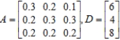 Matrix A is an input-output matrix associated with an economy, and matrix D (units in millions of dollars) is a demand vector. Find the final outputs of each industry so that the demands of both industry and the open sector are met. Round each answer to two decimal places, if necessary. $__________ million output of the first sector $__________ million output of the second sector $__________ million output of the third sector