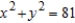 <strong>Find an equation of the circle that satisfies the given conditions. Radius 9 and center at the origin.</strong> A) B) C) D)