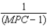 <strong>The formula for the Keynesian multiplier without net exports is</strong> A) . B) . C) . D) . E) .