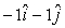 <strong>The position vector of an object is given by and 4 s later,its position vector is .The units are in m.The average velocity vector, in m/s is</strong> A) B) C) D) E)None of the above