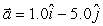 <strong>A ball of mass 2.0 kg is acted on by two forces, and .The acceleration vector of the mass is (in m/s<sup>2</sup>)</strong> A) B) C) D) E)