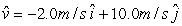 <strong>A ball of mass 2.0 kg is acted on by two forces, and .At t = 0 s,the particle is at rest at the origin.The velocity vector at t = 2 s is</strong> A) B) C) D) E)