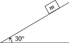 <strong>A block of mass m is at rest on an inclined plane that makes an angle of 30º with the horizontal,as shown in the figure.Which of the following statements about the force of static friction is true? </strong> A)f<sub>s</sub> > mg B)f<sub>s</sub> > mg cos 30º C)f<sub>s</sub> = mg cos 30º D)f<sub>s</sub> = mg sin 30º E)None of these statements is true.
