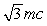 <strong>What is the momentum of an electron whose kinetic energy equals its rest mass,m?</strong> A)0.5 mc kg.m/s B) kg.m/s C) kg.m/s D) kg.m/s E) kg.m/s
