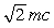 <strong>What is the momentum of an electron whose kinetic energy equals its rest mass,m?</strong> A)0.5 mc kg.m/s B) kg.m/s C) kg.m/s D) kg.m/s E) kg.m/s