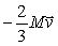 <strong>Two students, sitting on frictionless carts, push against each other. Both are initially at rest and the mass of student 1 and the cart is M, and that of student 2 and the cart is 1.5M. If student 1 pushes student 2 so that she recoils with velocity , what is the change in momentum of the two students? </strong> A) B) C) 0 D) E)