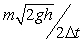 <strong>A superball of mass m is dropped vertically from a height, h. If the impact time with the floor is \Delta t, what is the average force on the ball? (Assume that the superball bounces back to the same height.)</strong> A) B) C) D) E) none of the above